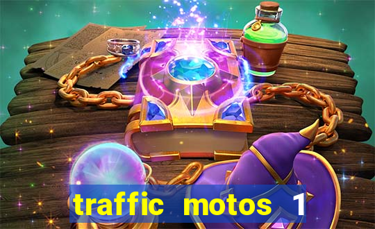 traffic motos 1 dinheiro infinito